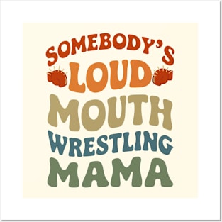 Somebody's Loud Mouth Wrestling Mama - Funny Mom Posters and Art